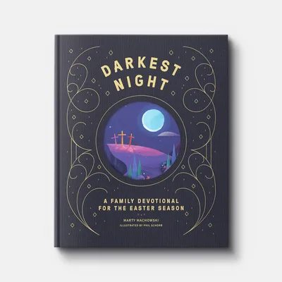 Darkest Night Brightest Day: A Family Devotional for the Easter Season